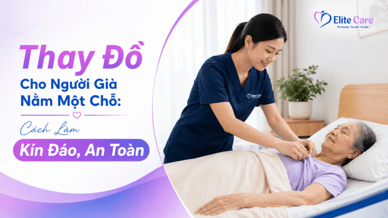 Thay Đồ Cho Người Già Nằm Một Chỗ: Cách Làm Kín Đáo, An Toàn
